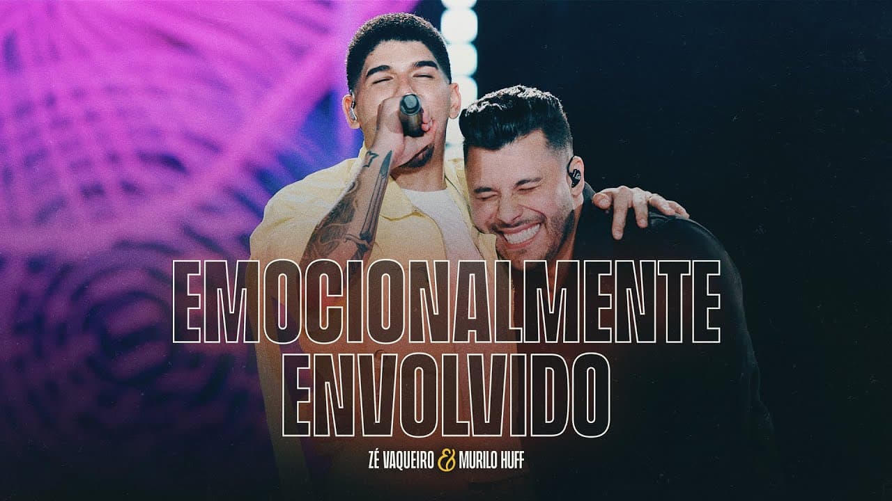 Zé Vaqueiro, Murilo Huff - Emocionalmente Envolvido (DVD Ser Tão Eu)